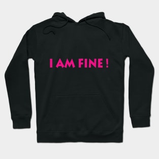 I Am Fine! Hoodie